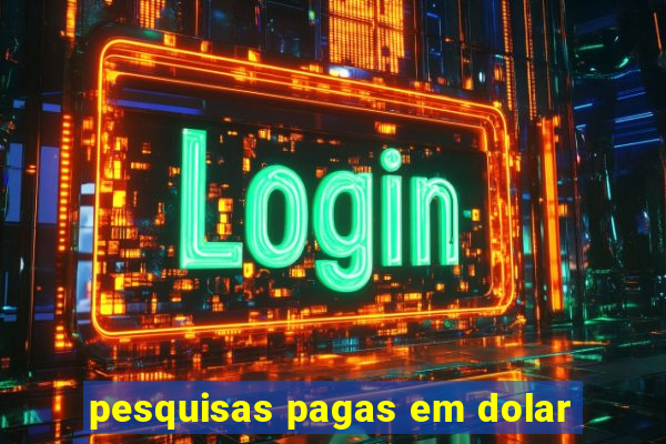 pesquisas pagas em dolar